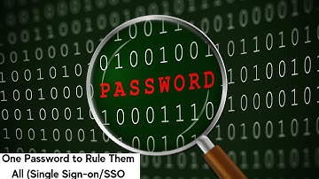One Password to Rule Them All (Single Sign-on or SSO)