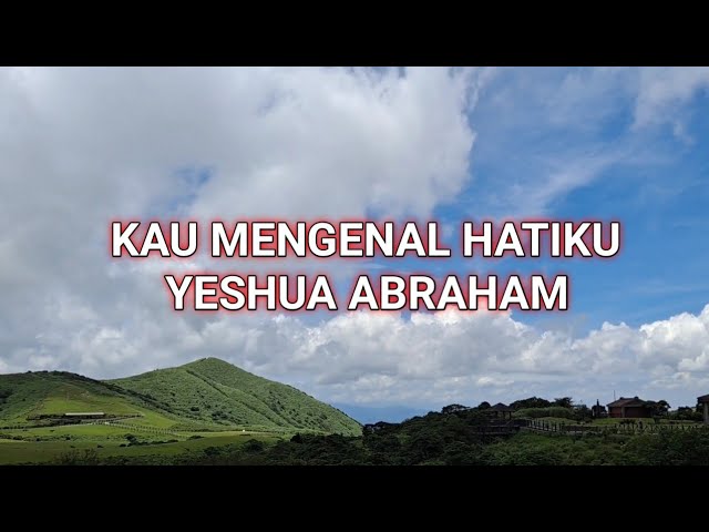 KAU MENGENAL HATIKU LIRIK - YESHUA ABRAHAM class=