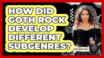 How Did Goth Rock Develop Different Subgenres?