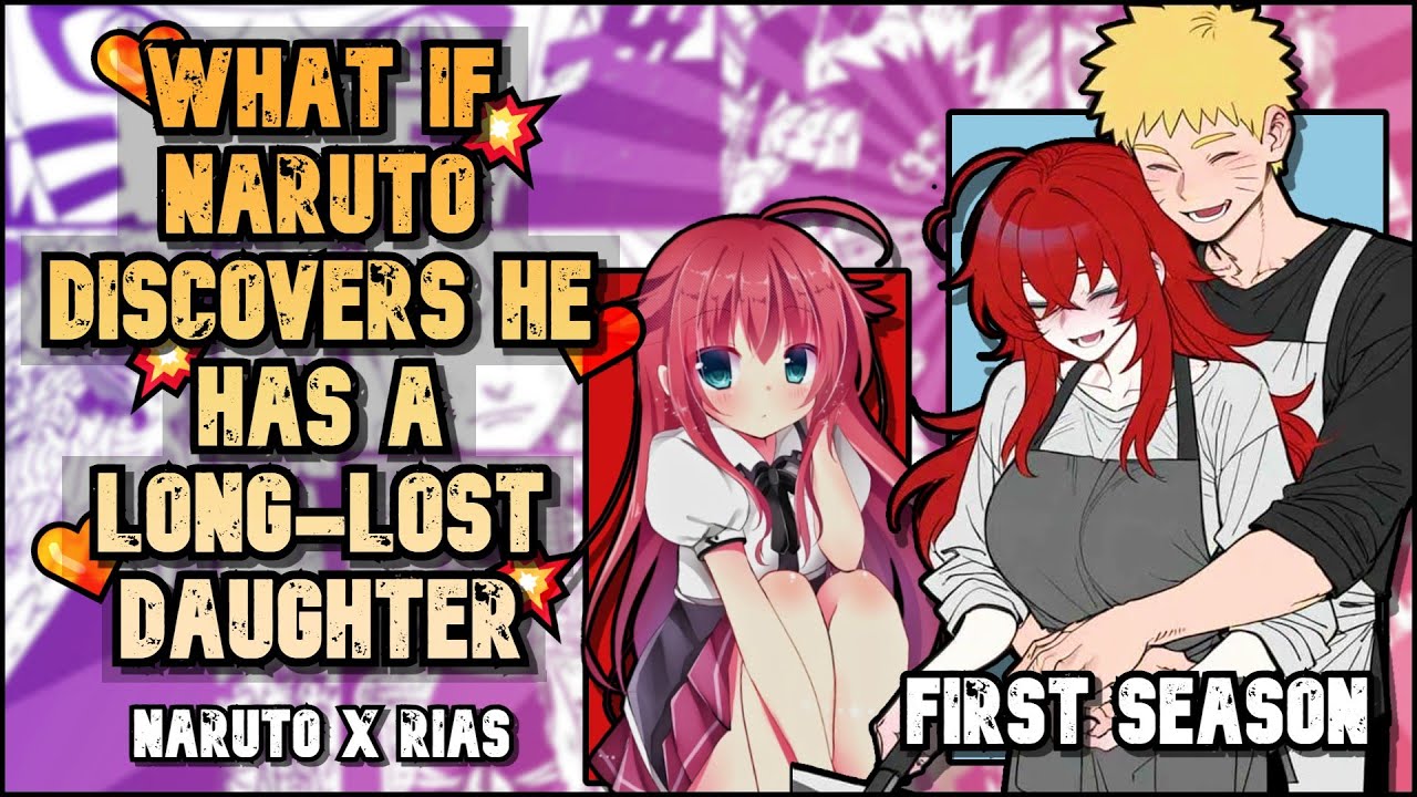 🛑 WHAT IF NARUTO discovers he has a LONG-LOST DAUGHTER with RIAS GREMORY? | FIRST SEASON ♥️