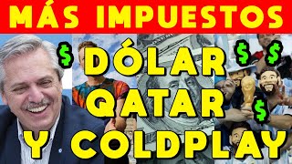 DÓLAR QATAR, COLDPLAY, TECNO: GOBIERNO ARGENTINO de ALBERTO FERNÁNDEZ DESTRUYE el PESO y la ECONOMÍA