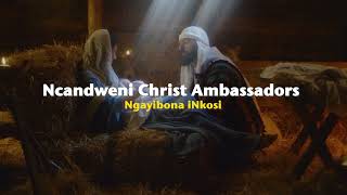 Ncandweni Christ Ambassadors  Ngayibona Inkosi   