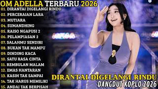 OM ADELLA TERBARU 2026 🔥 FULL ALBUM KOPLO TERBARU | DIRANTAI DIGELANGI RINDU - PERCERAIAN LARA