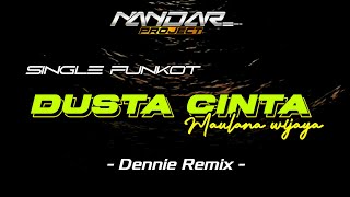 Funkot DUSTA CINTA - Maulana wijaya || By Dennie Remix