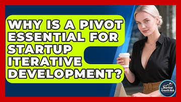 Why Is A Pivot Essential For Startup Iterative Development? - The Startup Growth Hub