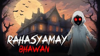 Rahasyamay Bhawan | Horror Stories in Hindi | Animated Stories