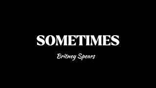 Sometimes (lyrics) - Britney Spears