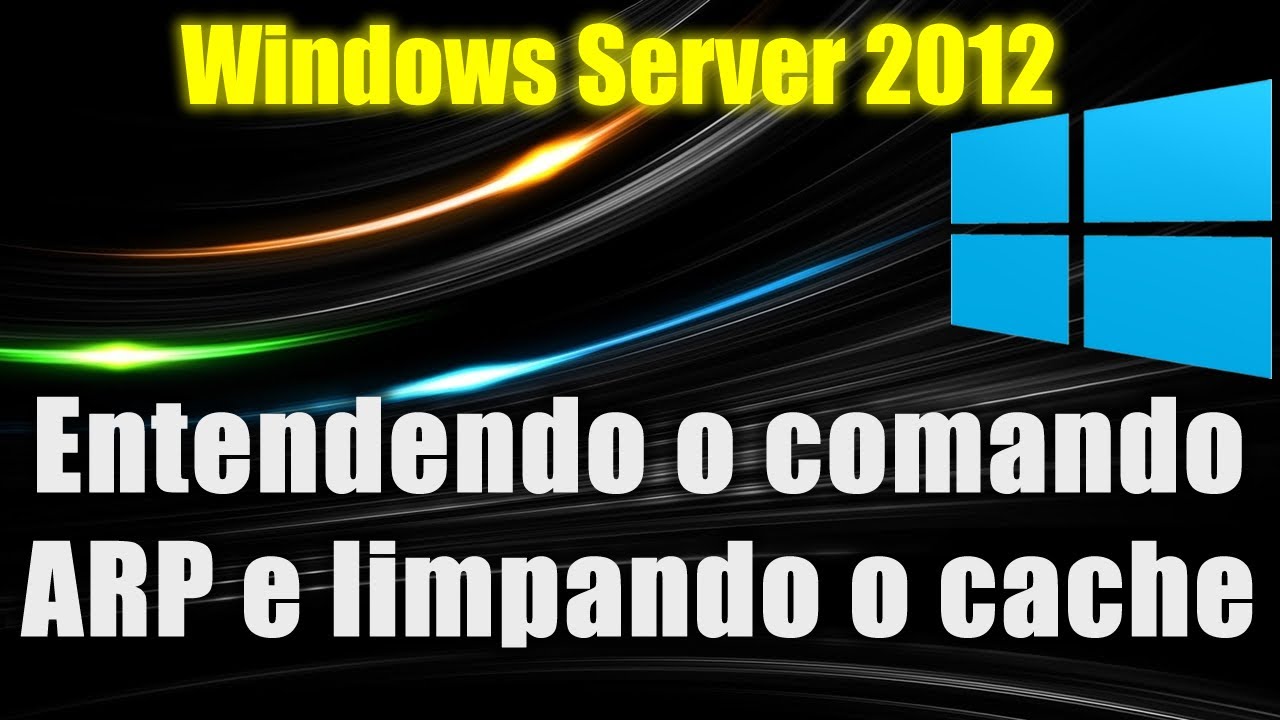 Windows Server 2012 Entendendo O Comando ARP E Limpando O Cache YouTube Windows server 2012 entendendo o comando arp e limpando o cache youtube