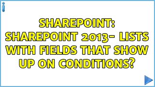 Sharepoint: Sharepoint 2013- Lists with fields that show up on conditions