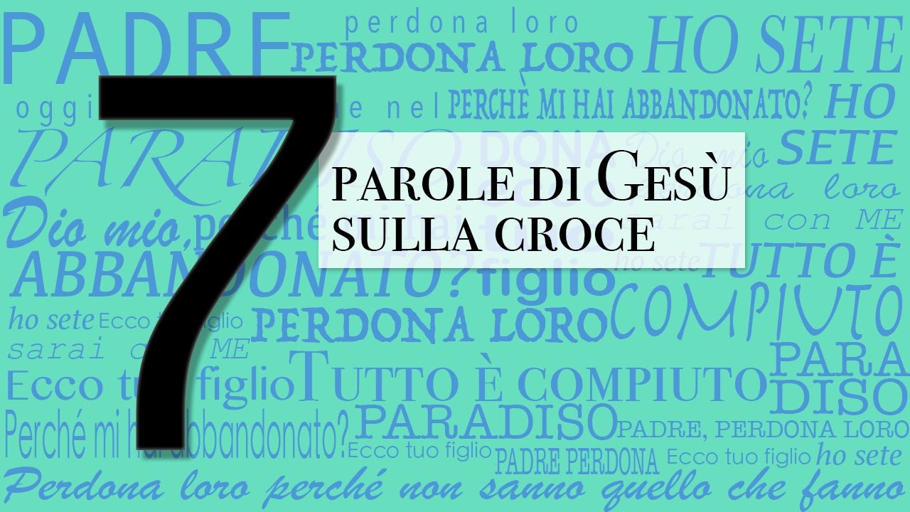 01 Padre Perdona Loro Le Ultime Parole Di Gesu Sulla Croce Youtube