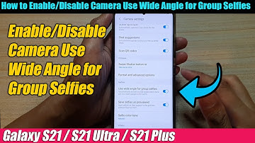 Galaxy S21/Ultra/Plus: How to Enable/Disable Camera Use Wide Angle for Group Selfies