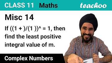 Misc 14 - If (1 + i/1 - i)m then find least integral value of m - Teachoo