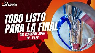 A La Candela | Todo listo para la Final del Clausura 2026 de la LPF