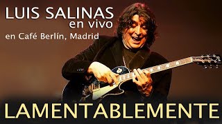 Luis Salinas - Lamentablemente | En vivo en Café Berlín, Madrid, 2019