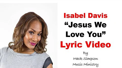Isabel Davis - Jesus We Love You (Lyrics)