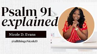 Psalm 91 explained with Nicole Evans