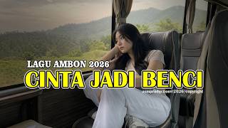 Cinta Jadi Benci  Lagu Ambon 2026  Lagu Ambon Paling Viral  Lagu Ambon Terbaik Saat Ini
