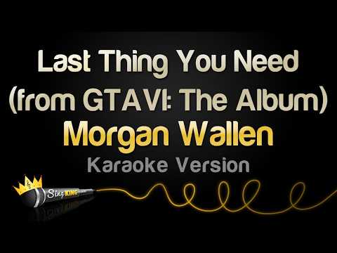 Morgan Wallen - Last Thing You Need (from GTAVI: The Album) (Karaoke Version)