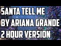 Santa Tell Me By Ariana Grande 2 Hour Version