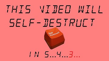 The Video Will Self Destruct in 5...4...3...