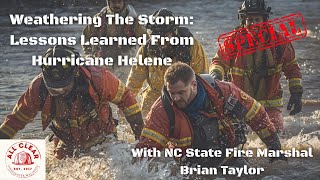 Weathering The Storm: Lessons Learned From Hurricane Helene -  With State Fire Marshal Brian Taylor