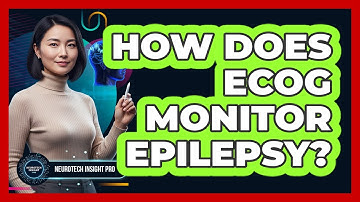 How Does ECoG Monitor Epilepsy? - Neurotech Insight Pro