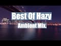 Best of hazy  ambient 1 hour mix