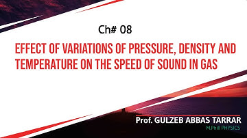 Effect of Variation of Pressure, Density and Temperature on the Speed of Sound in Gas (Phy 11 Ch#8)