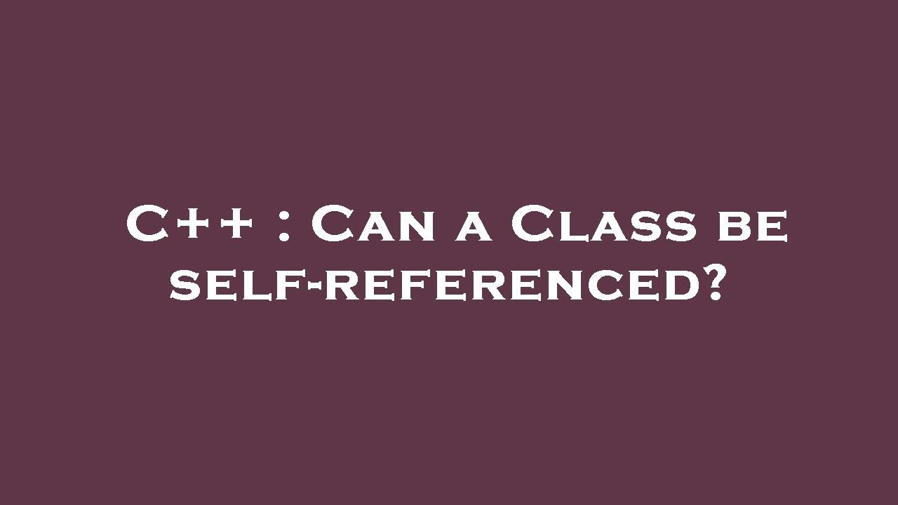 C++ : Can a Class be self-referenced? - YouTube
