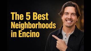THE 5 BEST NEIGHBORHOODS IN ENCINO