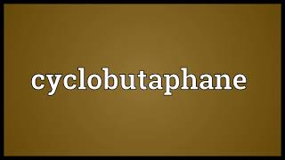 Cyclobutaphane Meaning