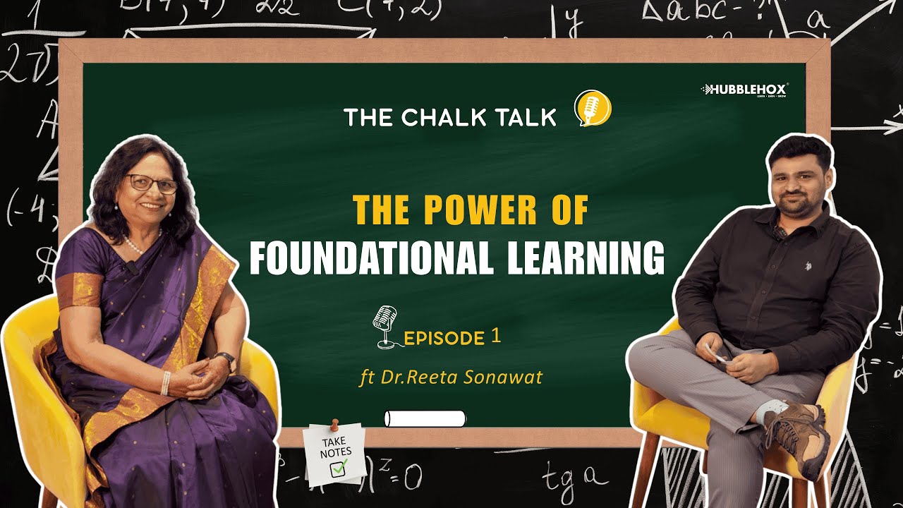The Power of Foundational Learning | The Chalk Talk | Episode 1 | Ft Dr. Reeta Sonawat | HubbleHox