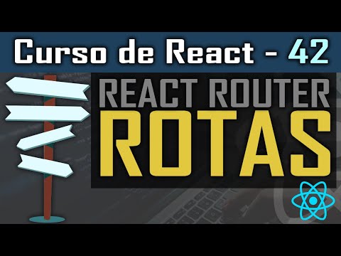 Como criar rotas de navegação no React? [React Router] - Curso de React - Aula 42