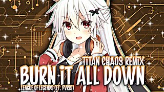 ✪「Nightcore」➥ Burn It All Down [ft. PVRIS] - (Titan Chaos Remix) - (Lyrics)