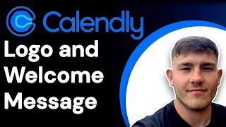 How to add a Welcome Message and your logo on Calendly (2025 Guide)