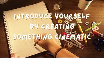 Introduce Yourself by Creating Something Cinematic