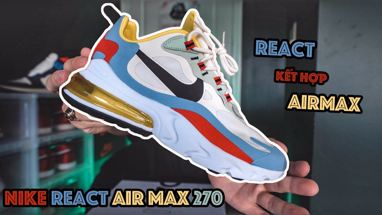 Nike React Air Max 270 Có Thật Sự Tốt Ko ? | Khi React Và Airmax Kết Hợp