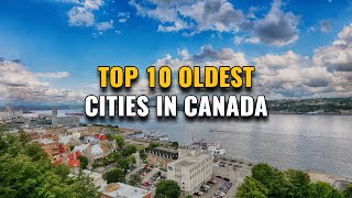 Top 10 Oldest Cities in Canada 2023