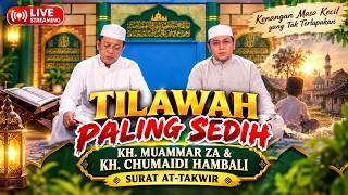 🔴 LIVE | Duet Legendaris KH. Muammar ZA & KH. Chumaidi Hambali 🎙️Surat At-Takwir