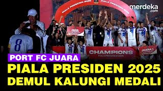 Megah Meriah! Port FC Juara Piala Presiden 2025, Pemain Girang Dikalungi Demul Medali
