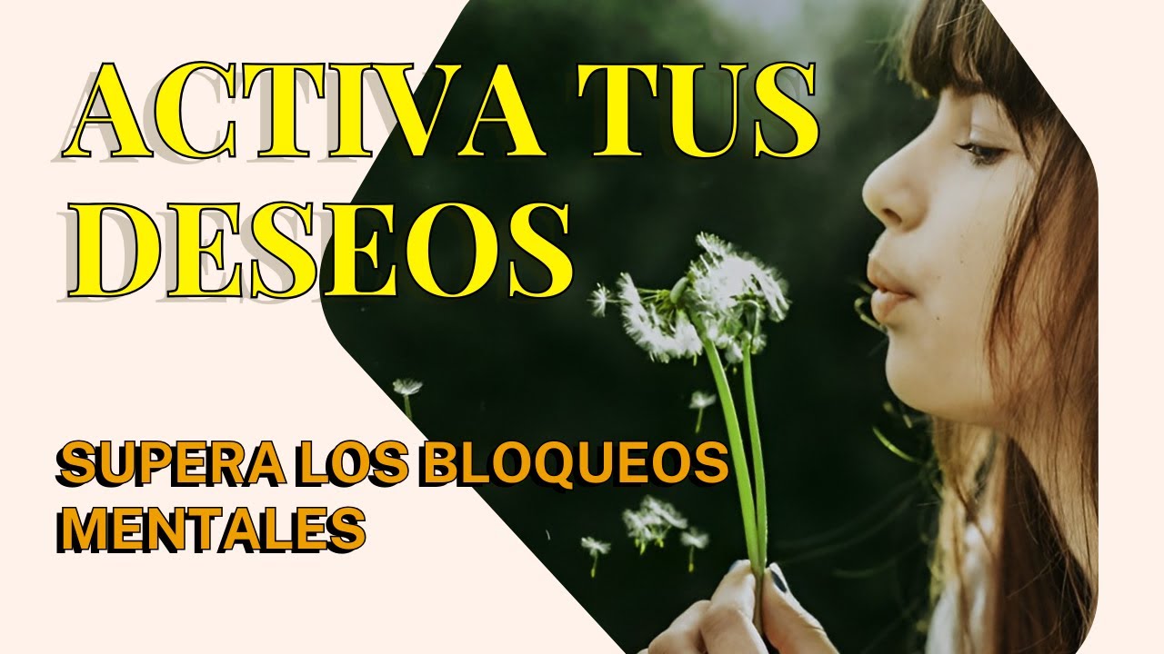 ACTIVA TUS DESEOS Y LIBERA TU POTENCIAL: SUPERA LOS BLOQUEOS MENTALES # ...