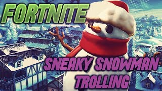 TROLLING A NOOB WITH THE SNEAKY SNOWMAN (HILARIOUS) [Fortnite Battle Royale]