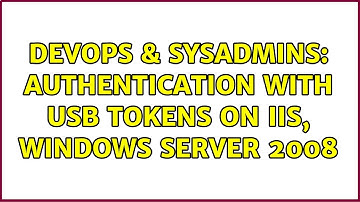 DevOps & SysAdmins: Authentication with USB tokens on IIS, Windows Server 2008