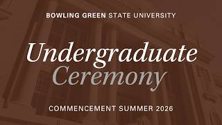BGSU Commencement Summer 2026 | Aug. 8 | Undergraduate Ceremony