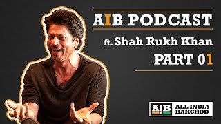 AIB Podcast : feat. Shah Rukh Khan (Part 01)