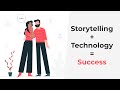 Storytelling + Technology = Success (Storytelling in Tech Businesses)