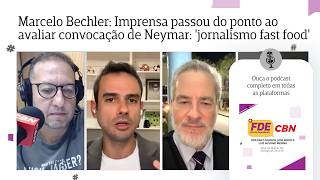 Marcelo Bechler: Imprensa passou do ponto ao avaliar convocação de Neymar: 'jornalismo fast food'