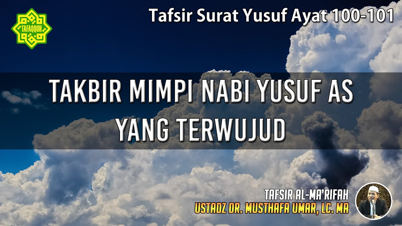 TAFSIR SURAT YUSUF AYAT 100 - 101 | Ustadz Dr. Musthafa Umar, Lc., MA
