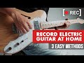 How To Record Electric Guitar At Home - 3 Easy Methods