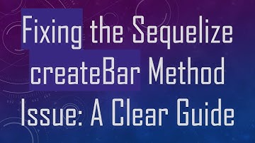 Fixing the Sequelize createBar Method Issue: A Clear Guide